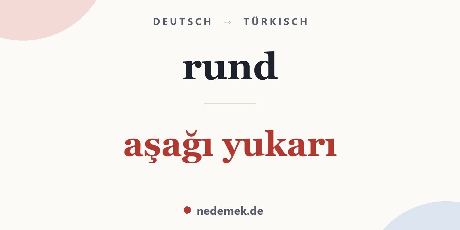 rund auf Türkisch: aşağı yukarı