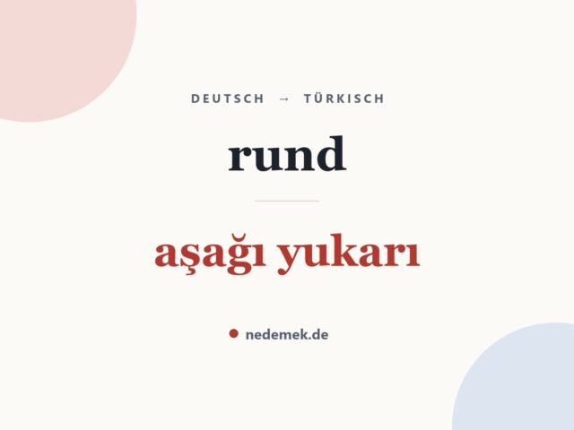 rund auf Türkisch: aşağı yukarı