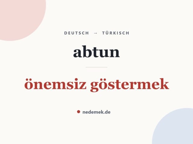 abtun auf Türkisch: önemsiz göstermek