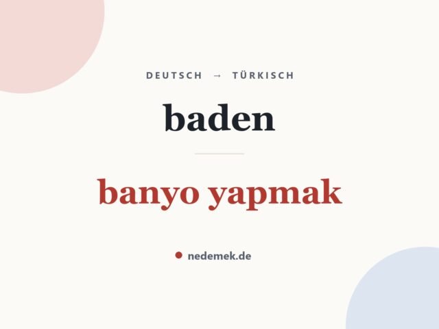 baden auf Türkisch: banyo yapmak