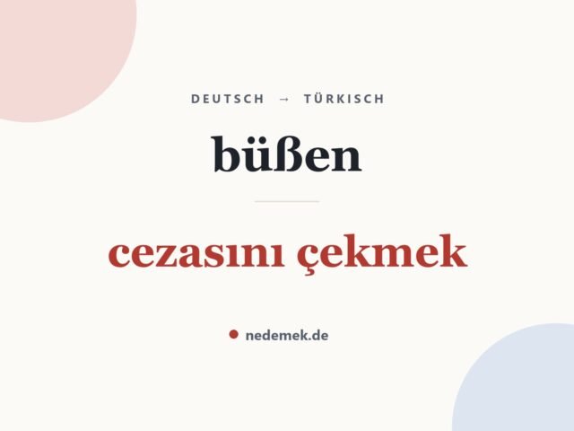 büßen auf Türkisch: cezasını çekmek