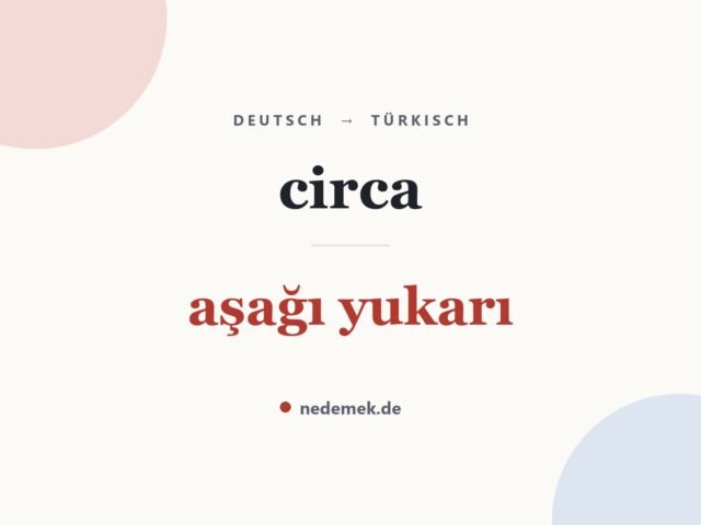 circa auf Türkisch: aşağı yukarı