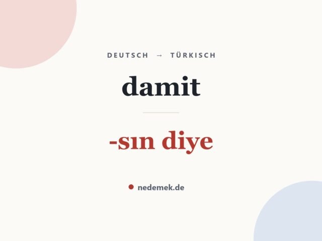 damit auf Türkisch: -sın diye