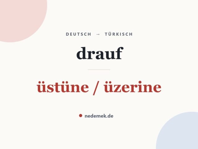 drauf auf Türkisch: üstüne / üzerine