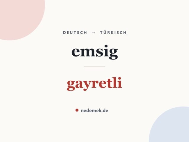 emsig auf Türkisch: gayretli