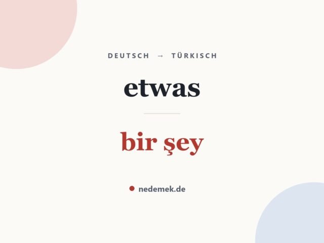 etwas auf Türkisch: bir şey