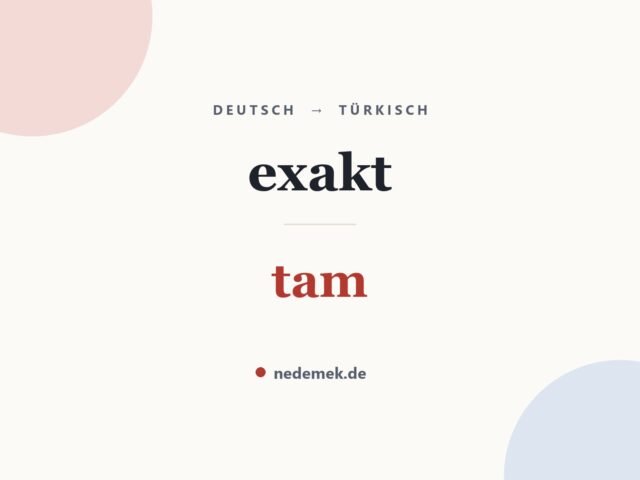 exakt auf Türkisch: tam