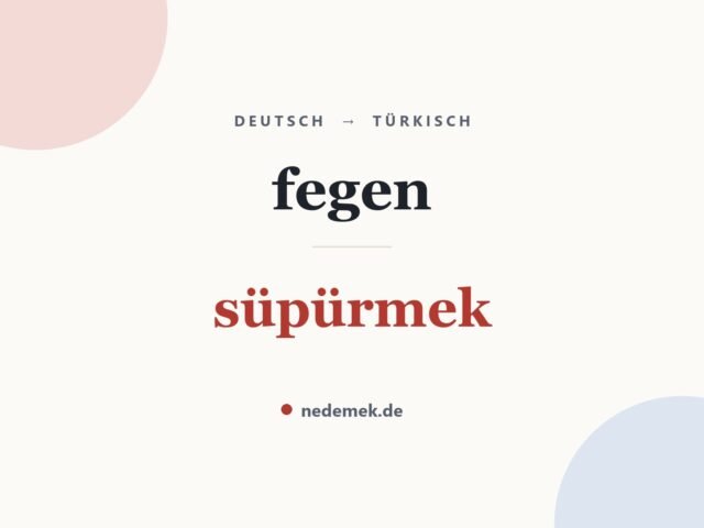 fegen auf Türkisch: süpürmek