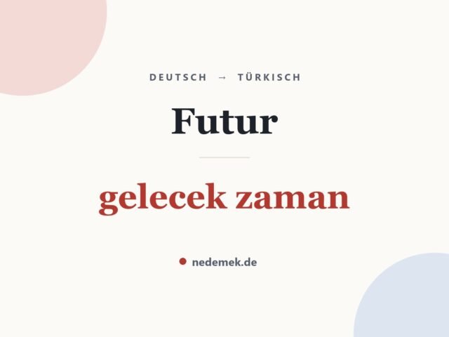 Futur auf Türkisch: gelecek zaman