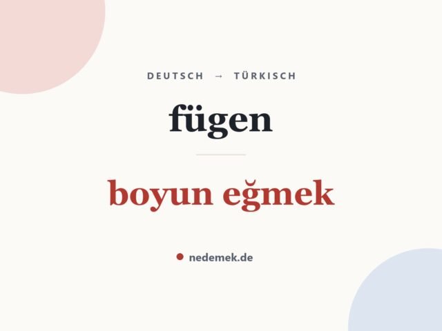 fügen auf Türkisch: boyun eğmek