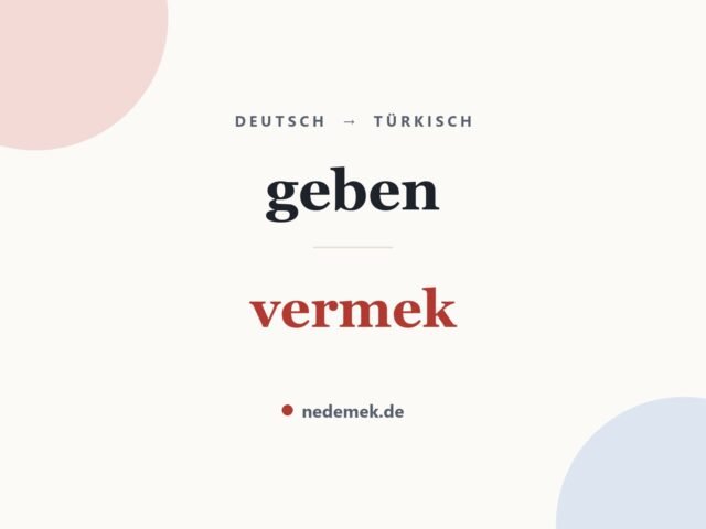 geben auf Türkisch: vermek