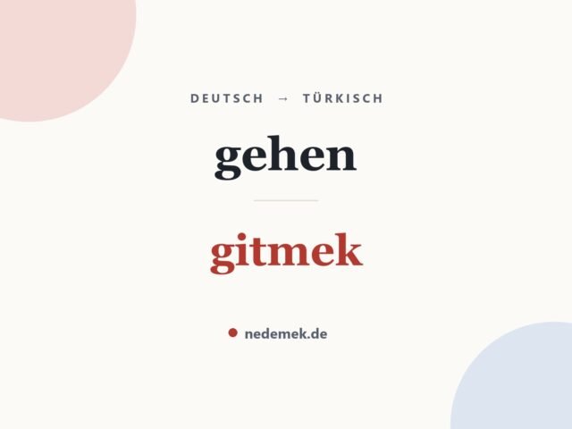 gehen auf Türkisch: gitmek