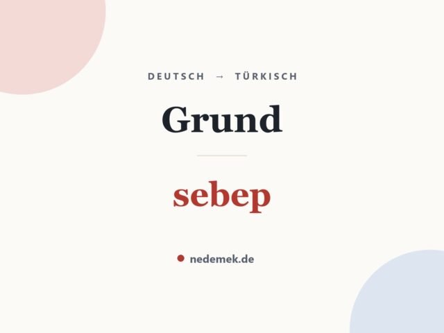 Grund auf Türkisch: sebep