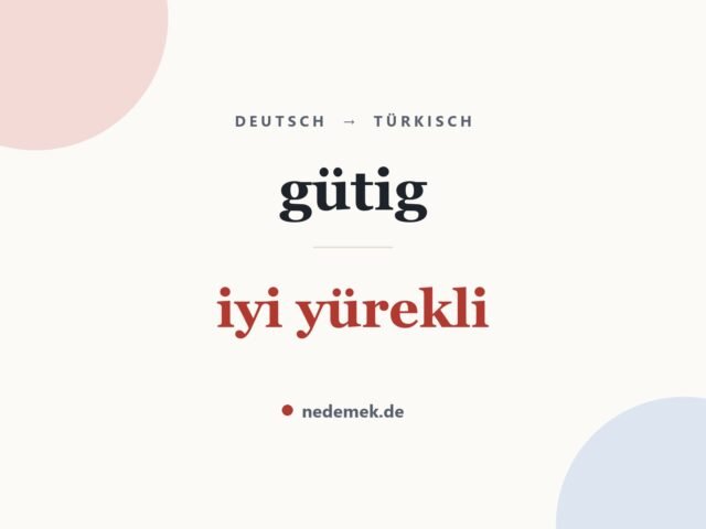 gütig auf Türkisch: iyi yürekli
