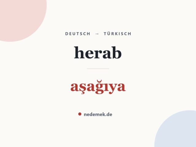 herab auf Türkisch: aşağıya