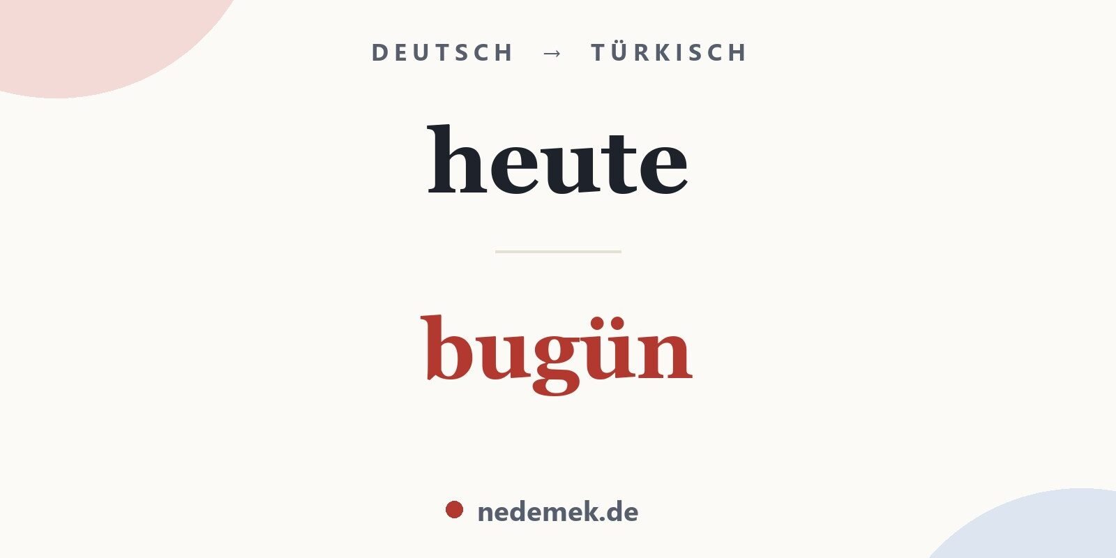heute auf Türkisch: bugün