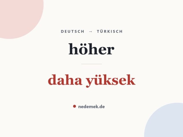 höher auf Türkisch: daha yüksek