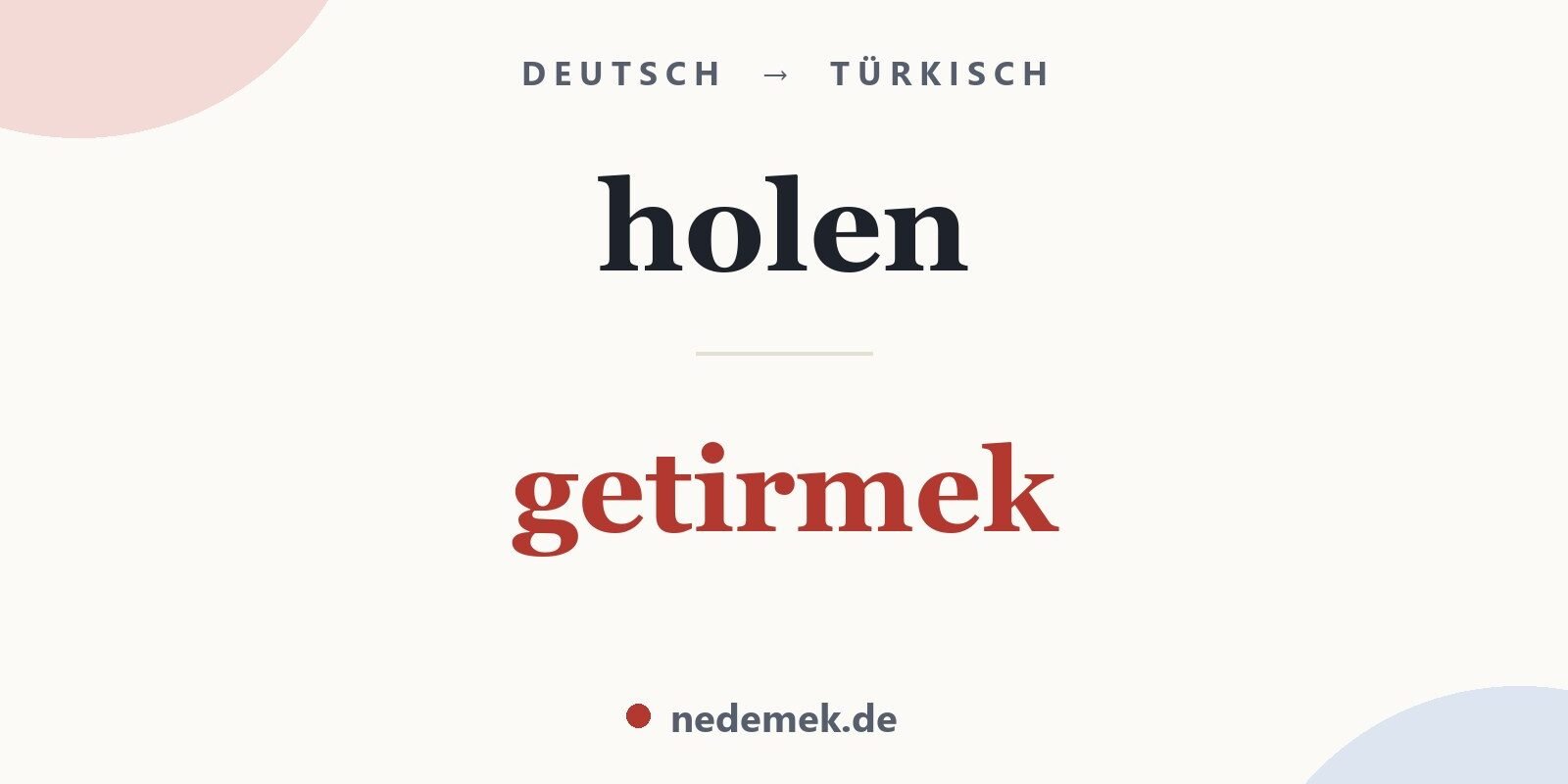 holen auf Türkisch: getirmek
