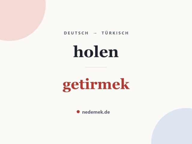 holen auf Türkisch: getirmek