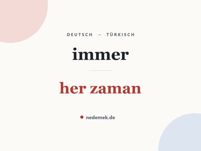 immer auf Türkisch: her zaman