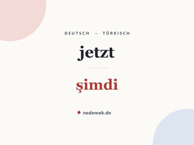 jetzt auf Türkisch: şimdi