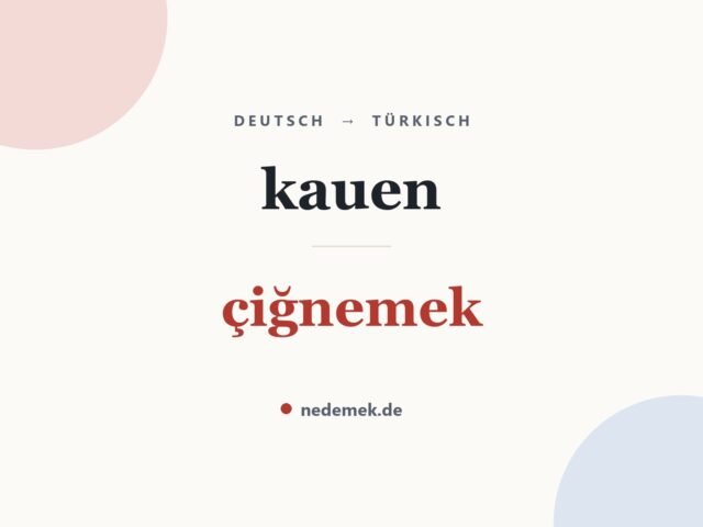 kauen auf Türkisch: çiğnemek