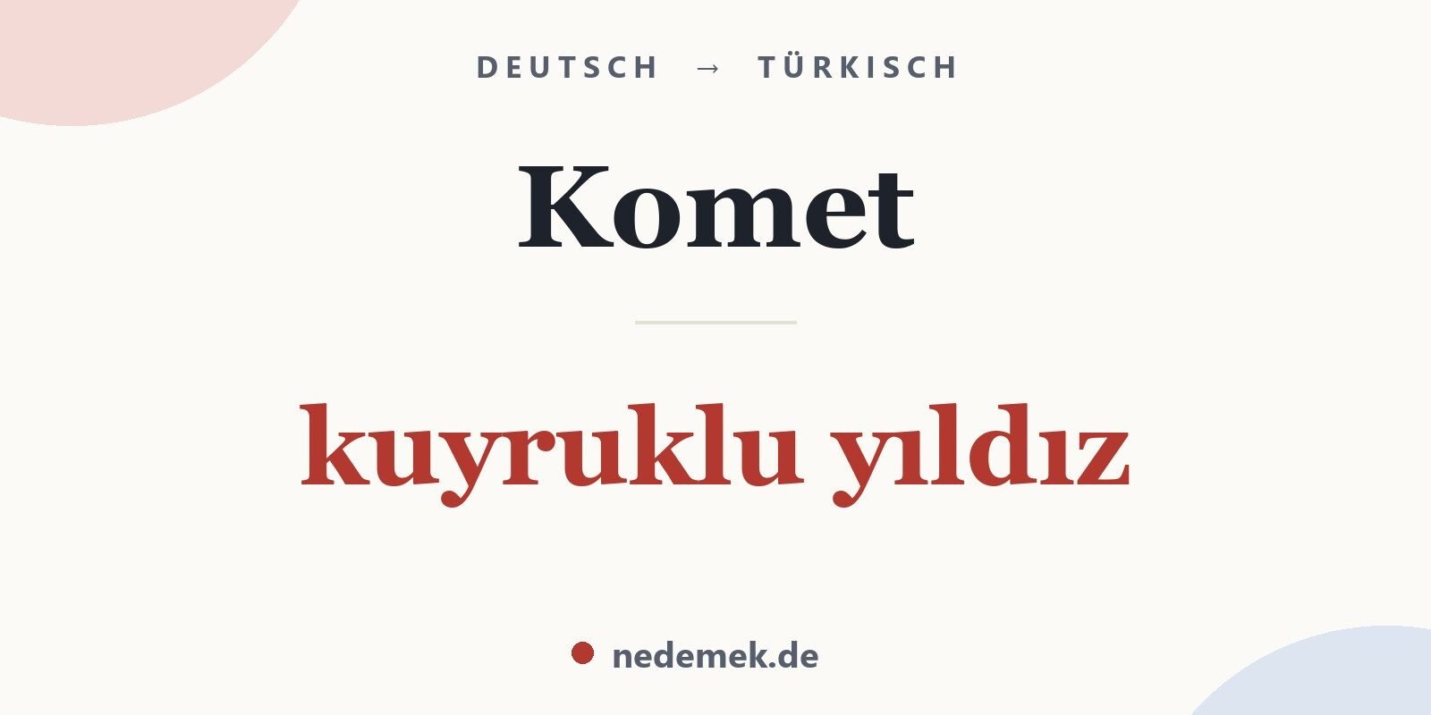 Komet auf Türkisch: kuyruklu yıldız