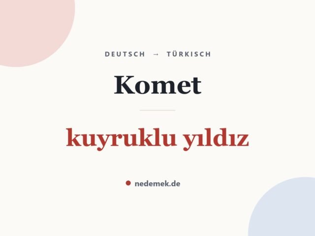 Komet auf Türkisch: kuyruklu yıldız