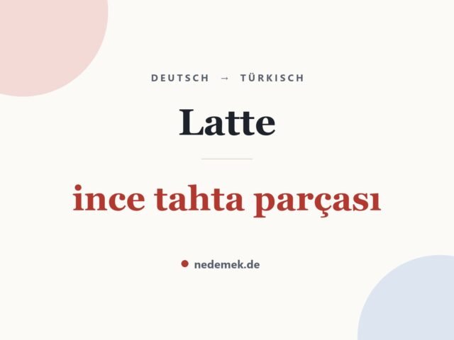 Latte auf Türkisch: ince tahta parçası