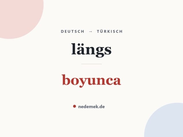 längs auf Türkisch: boyunca