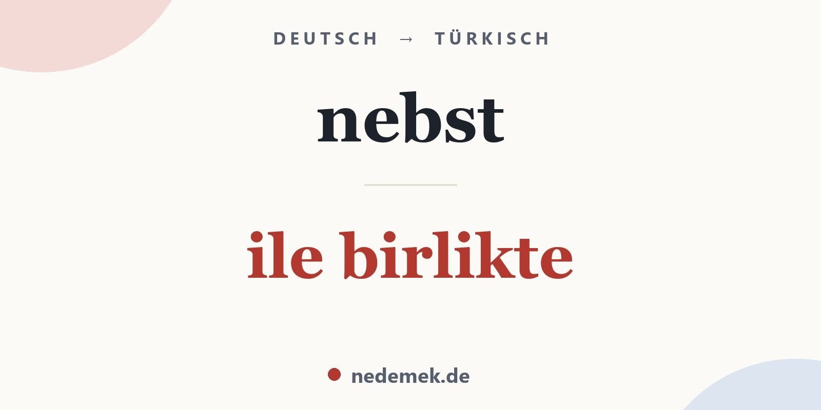 nebst auf Türkisch: ile birlikte