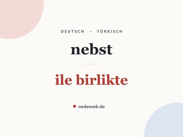 nebst auf Türkisch: ile birlikte