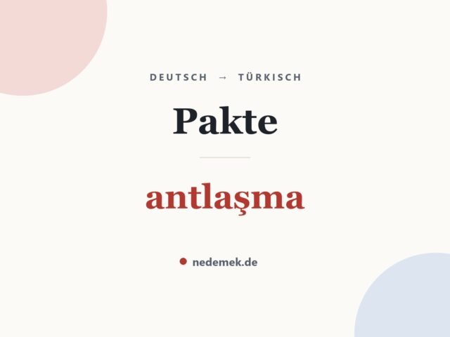 Pakte auf Türkisch: antlaşma