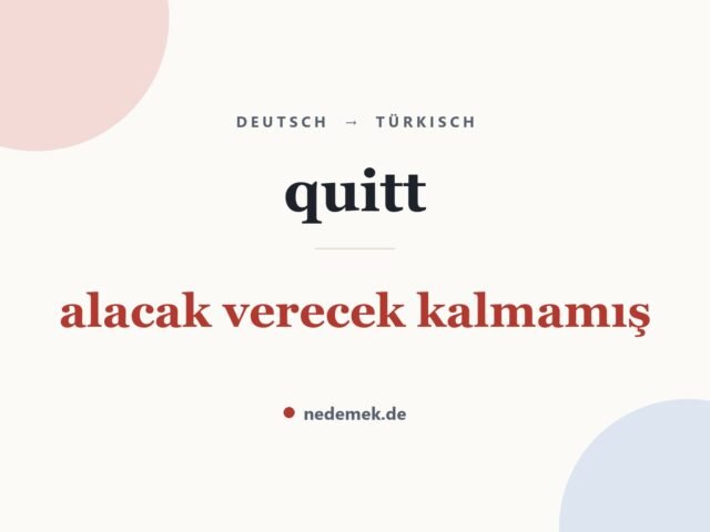 quitt auf Türkisch: alacak verecek kalmamış