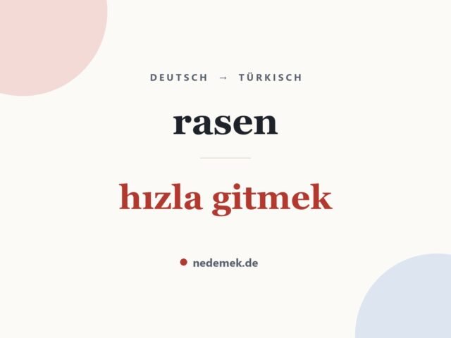 rasen auf Türkisch: hızla gitmek