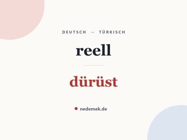 reell auf Türkisch: dürüst