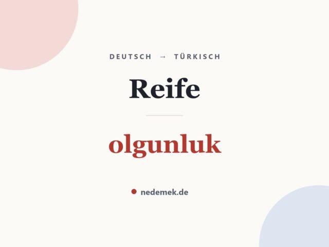 Reife auf Türkisch: olgunluk