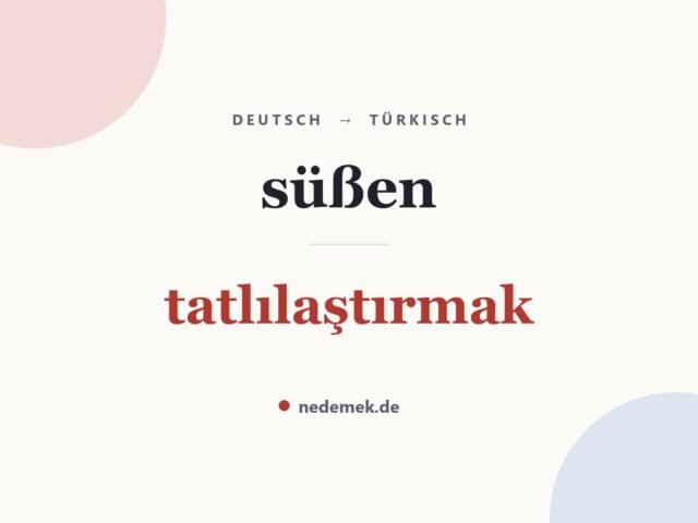 süßen auf Türkisch: tatlılaştırmak