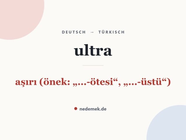 ultra auf Türkisch: aşırı (önek: „...-ötesi“, „...-üstü“)