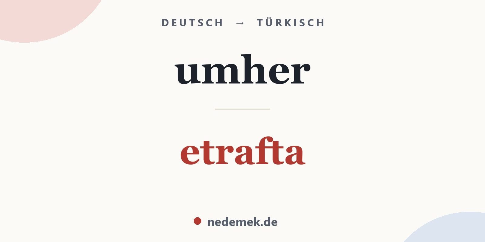 umher auf Türkisch: etrafta