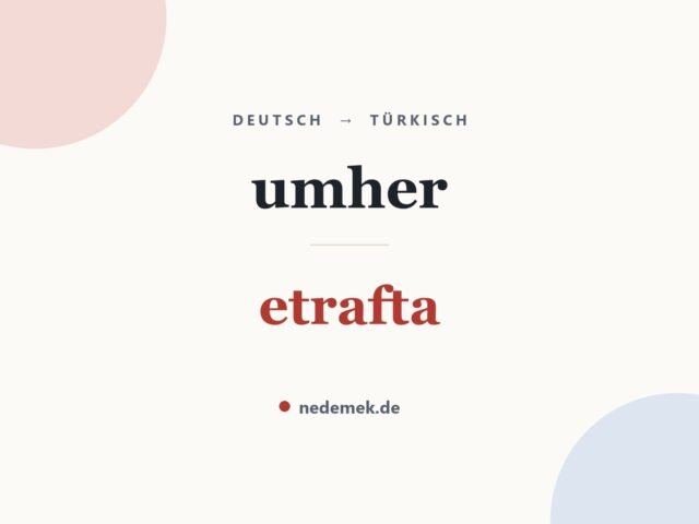 umher auf Türkisch: etrafta