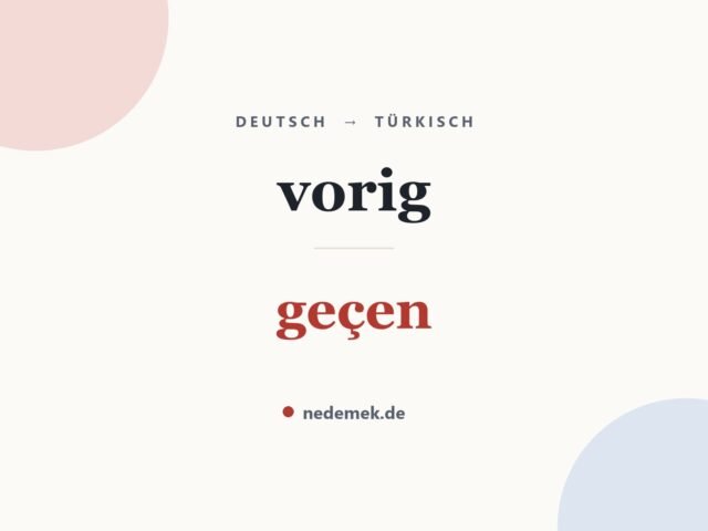vorig auf Türkisch: geçen
