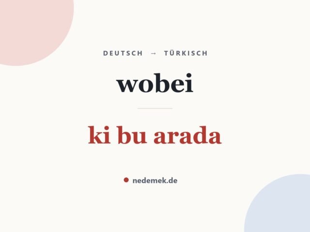 wobei auf Türkisch: ki bu arada