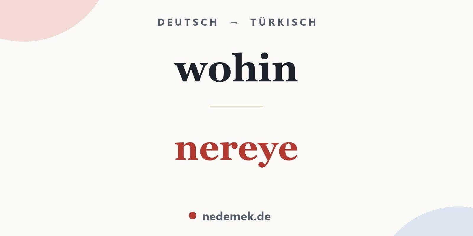 wohin auf Türkisch: nereye