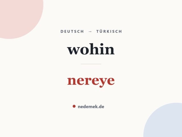 wohin auf Türkisch: nereye