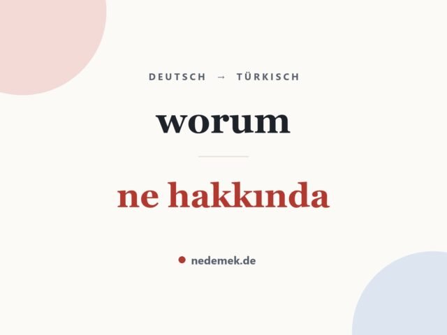 worum auf Türkisch: ne hakkında