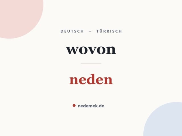 wovon auf Türkisch: neden