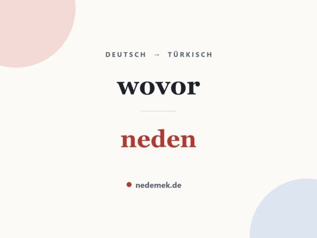 wovor auf Türkisch: neden