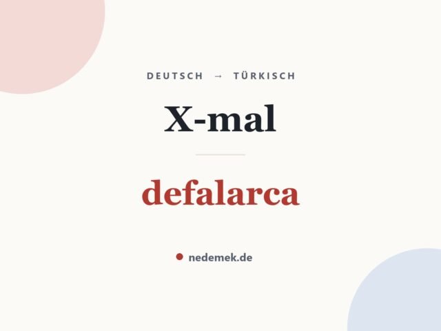 X-mal auf Türkisch: defalarca