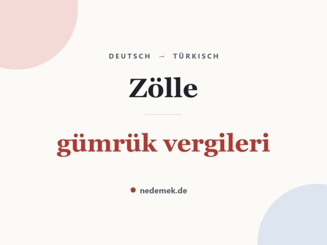 Zölle auf Türkisch: gümrük vergileri